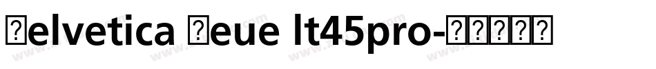 Helvetica Neue lt45pro字体转换 Helvetica Neue lt45pro字体转换